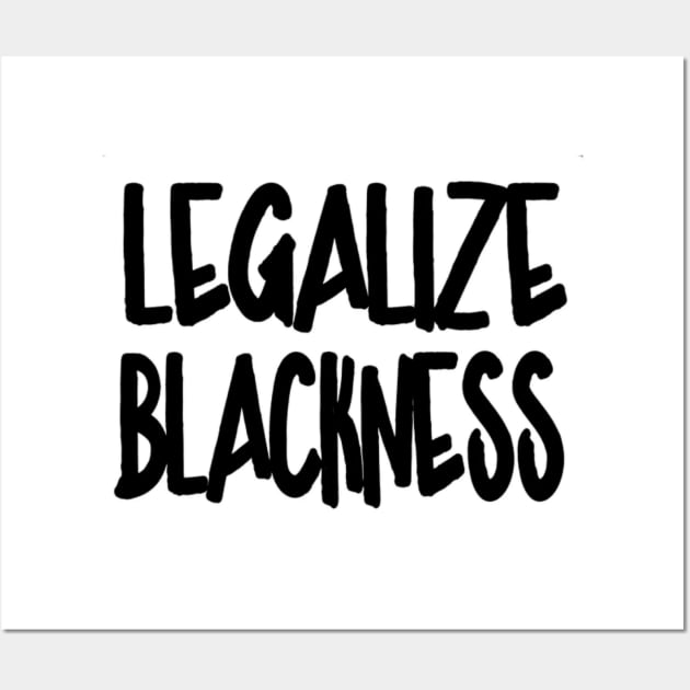 Legalize Blackness - Front Wall Art by SubversiveWare